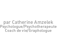 Tendance Equilibre par Catherine Amzelek – Psychologie, Graphologie, Coaching de vie, Equilibre personnel